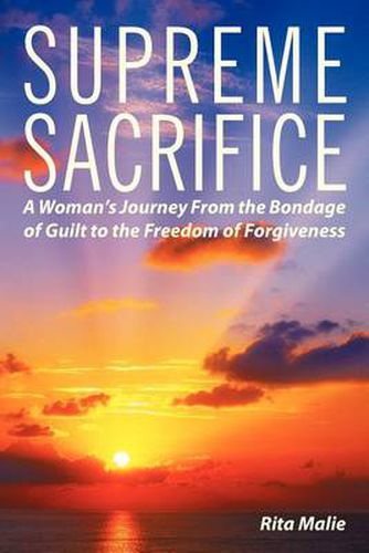 Cover image for Supreme Sacrifice: A Woman's Journey from the Bondage of Guilt to the Freedom of Forgiveness.