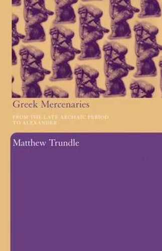 Cover image for Greek Mercenaries: From the Late Archaic Period to Alexander
