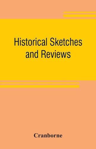 Cover image for Historical sketches and reviews