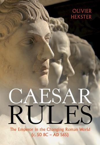 Cover image for Caesar Rules: The Emperor in the Changing Roman World (c. 50 BC - AD 565)