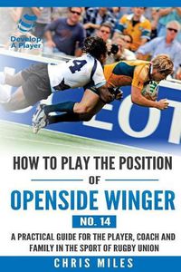 Cover image for How to play the position of Openside Winger(No. 14): A practical guide for the player, coach and family in the sport of rugby union