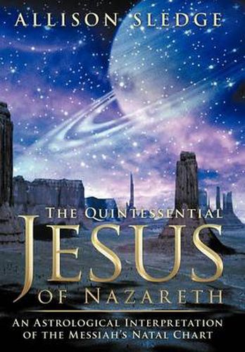 Cover image for The Quintessential Jesus of Nazareth: An Astrological Interpretation of the Messiah's Natal Chart