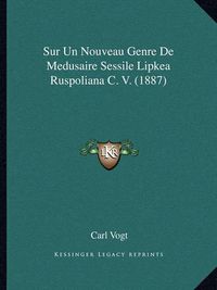 Cover image for Sur Un Nouveau Genre de Medusaire Sessile Lipkea Ruspoliana C. V. (1887)