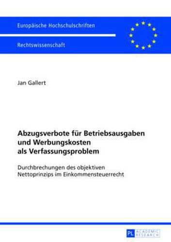 Cover image for Abzugsverbote Fuer Betriebsausgaben Und Werbungskosten ALS Verfassungsproblem: Durchbrechungen Des Objektiven Nettoprinzips Im Einkommensteuerrecht