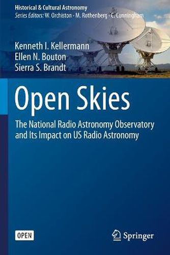 Cover image for Open Skies: The National Radio Astronomy Observatory and Its Impact on US Radio Astronomy