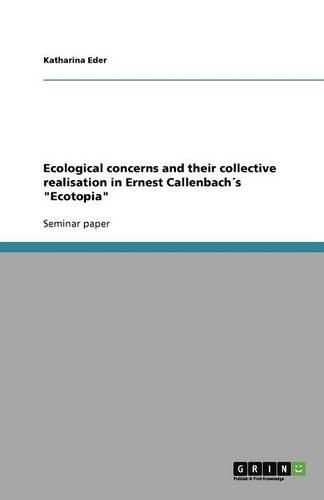 Cover image for Ecological concerns and their collective realisation in Ernest Callenbachs  Ecotopia