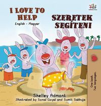 Cover image for I Love to Help (English Hungarian Bilingual Book for Kids)