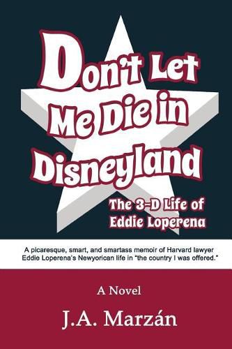 Cover image for Don't Let Me Die in Disneyland: The 3-D Life of Eddie Loperena