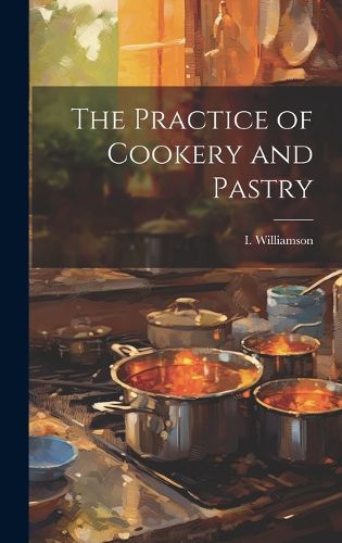 Cover image for The Practice of Cookery and Pastry