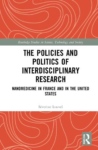 Cover image for The Policies and Politics of Interdisciplinary Research: Nanomedicine in France and in the United States