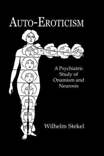 Cover image for Auto-Eroticism: A Psychiatric Study of Onanism and Neurosis