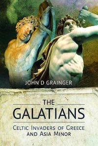 Cover image for The Galatians: Celtic Invaders of Greece and Asia Minor