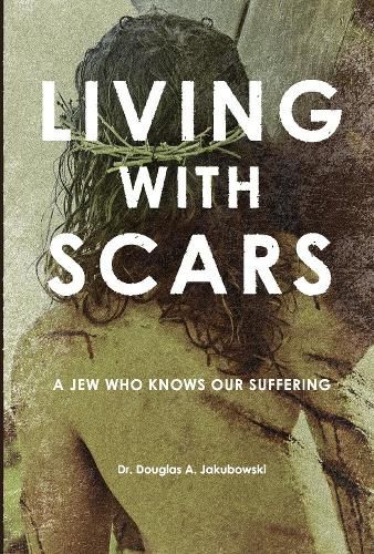 Cover image for Living with Scars: A Jew Who Knows Our Suffering