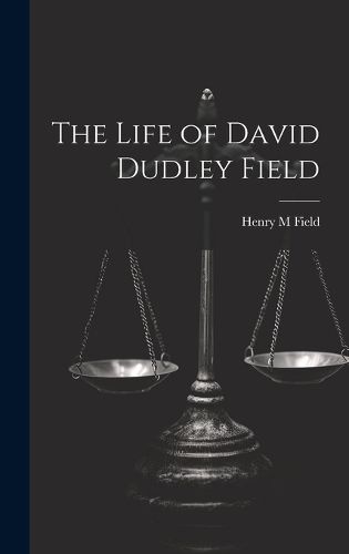 The Life of David Dudley Field