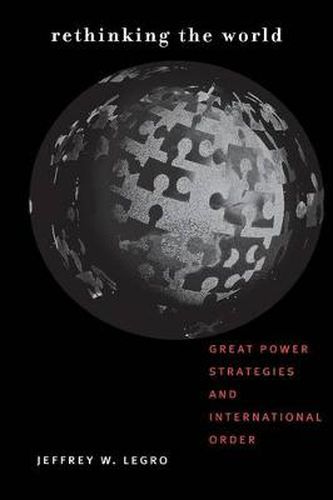 Cover image for Rethinking the World: Great Power Strategies and International Order