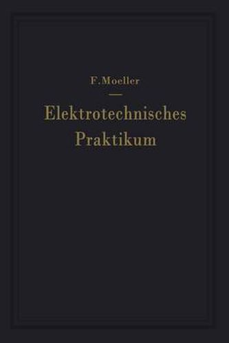 Elektrotechnisches Praktikum: Fur Laboratorium, Pruffeld und Betrieb