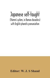 Cover image for Japanese self-taught: (Thimm's system, in Roman characters) with English phonetic pronunciation