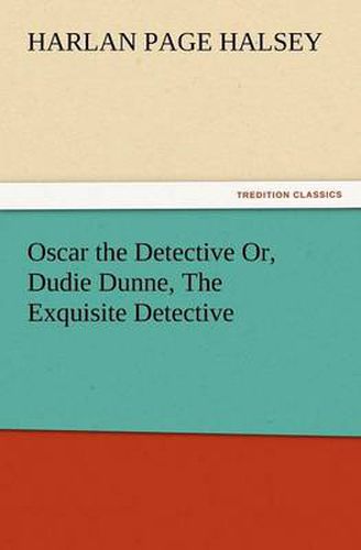 Cover image for Oscar the Detective Or, Dudie Dunne, the Exquisite Detective