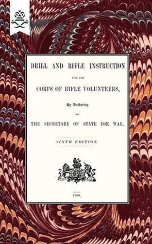 Cover image for Drill And RIfle Instruction For The Corps Of Rifle Volunteers 1860