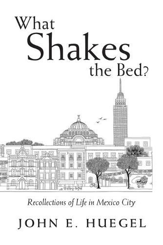 What Shakes the Bed?: Recollections of Life in Mexico City