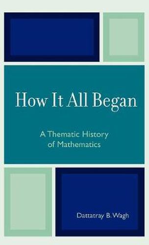 Cover image for How it All Began: A Thematic History of Mathematics