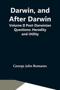 Cover image for Darwin, And After Darwin, Volume Ii Post-Darwinian Questions: Heredity And Utility