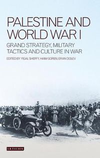 Cover image for Palestine and World War I: Grand Strategy, Military Tactics and Culture in War