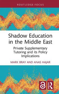 Cover image for Shadow Education in the Middle East: Private Supplementary Tutoring and its Policy Implications