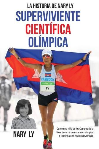 Cover image for La Historia de Nary Ly - Superviviente Cientifica Olimpica: Como una nina de los Campos de la Muerte corrio una maraton olimpica e inspiro a su nacion devastada.