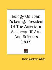 Cover image for Eulogy on John Pickering, President of the American Academy of Arts and Sciences (1847)