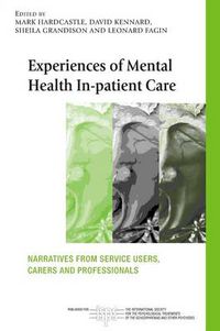 Cover image for Experiences of Mental Health In-patient Care: Narratives From Service Users, Carers and Professionals