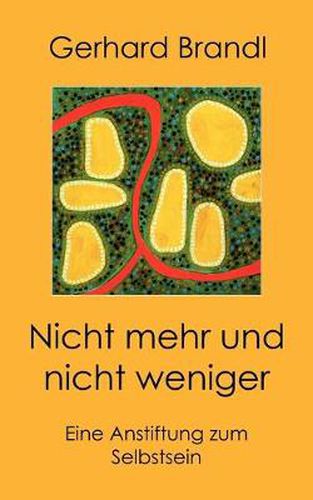 Cover image for Nicht mehr und nicht weniger: Eine Anstiftung zum Selbstsein