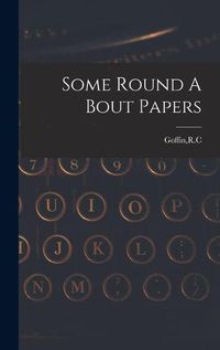 Cover image for Some Round A Bout Papers