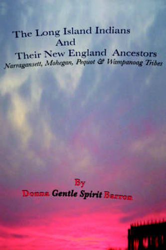 Cover image for The Long Island Indians and Their New England Ancestors: Narragansett, Mohegan, Pequot and Wampanoag Tribes