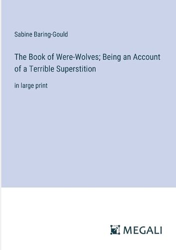 Cover image for The Book of Were-Wolves; Being an Account of a Terrible Superstition