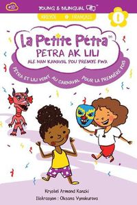 Cover image for Petra Ak Lili Ale Nan Kanaval Pou Premye Fwa: Petra et Lili Au Carnaval Pour la Premiere Fois: Petra et Lili Au Carnaval Pour la Premiere Fois