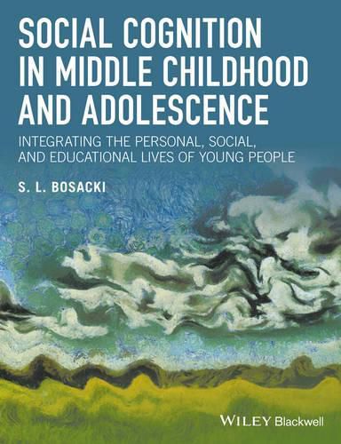 Social Cognition in Middle Childhood and Adolescence: Integrating the Personal, Social, and Educational Lives of Young People