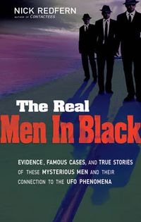 Cover image for Real Men in Black: Evidence, Famous Cases, and True Stories of These Mysterious Men and Their Connection to the UFO Phenomena