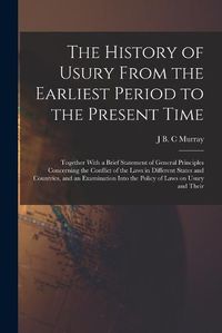 Cover image for The History of Usury From the Earliest Period to the Present Time