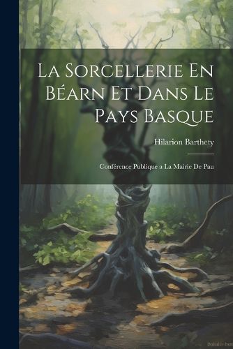 La Sorcellerie En Bearn et Dans le Pays Basque