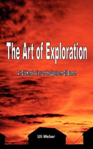 Cover image for The Art of Exploration: An Old Hand's View on the Upstream Oil Branch