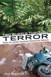 Cover image for Two Wheels Through Terror: Diary of a South American Motorcycle Odyssey