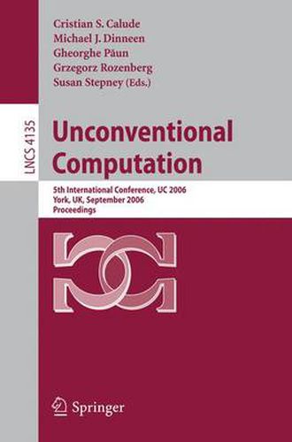 Cover image for Unconventional Computation: 5th International Conference, UC 2006, York, UK, September 4-8, 2006, Proceedings