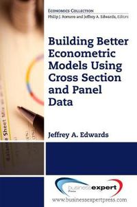 Cover image for Building Better Econometric Models Using Cross Section and Panel Data