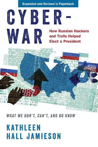 Cover image for Cyberwar: How Russian Hackers and Trolls Helped Elect a President: What We Don't, Can't, and Do Know