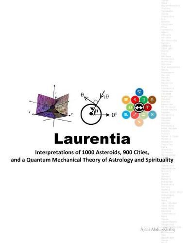 Cover image for Laurentia: Interpretations of 1000 Asteroids, 900 Cities, and a Quantum Mechanical Theory of Astrology and Spirituality