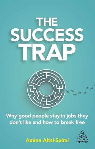 Cover image for The Success Trap: Why Good People Stay in Jobs They Don't Like and How to Break Free