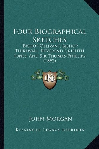 Four Biographical Sketches: Bishop Ollivant, Bishop Thirlwall, Reverend Griffith Jones, and Sir Thomas Phillips (1892)