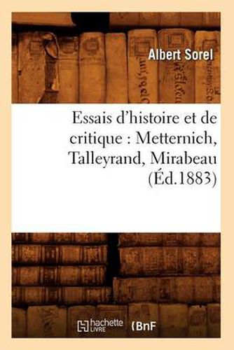 Essais d'Histoire Et de Critique: Metternich, Talleyrand, Mirabeau, (Ed.1883)