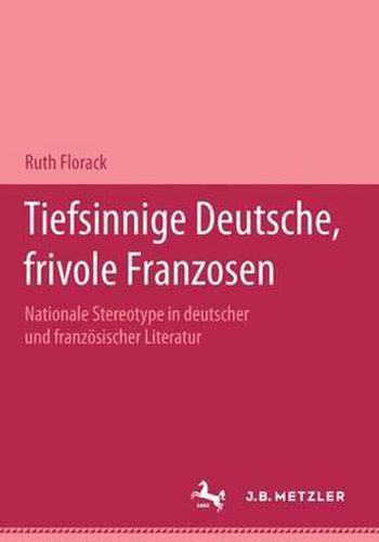 Cover image for Tiefsinnige Deutsche, Frivole Franzosen: Nationale Stereotype in Deutscher Und Franzoesischer Literatur.Eine Dokumentation